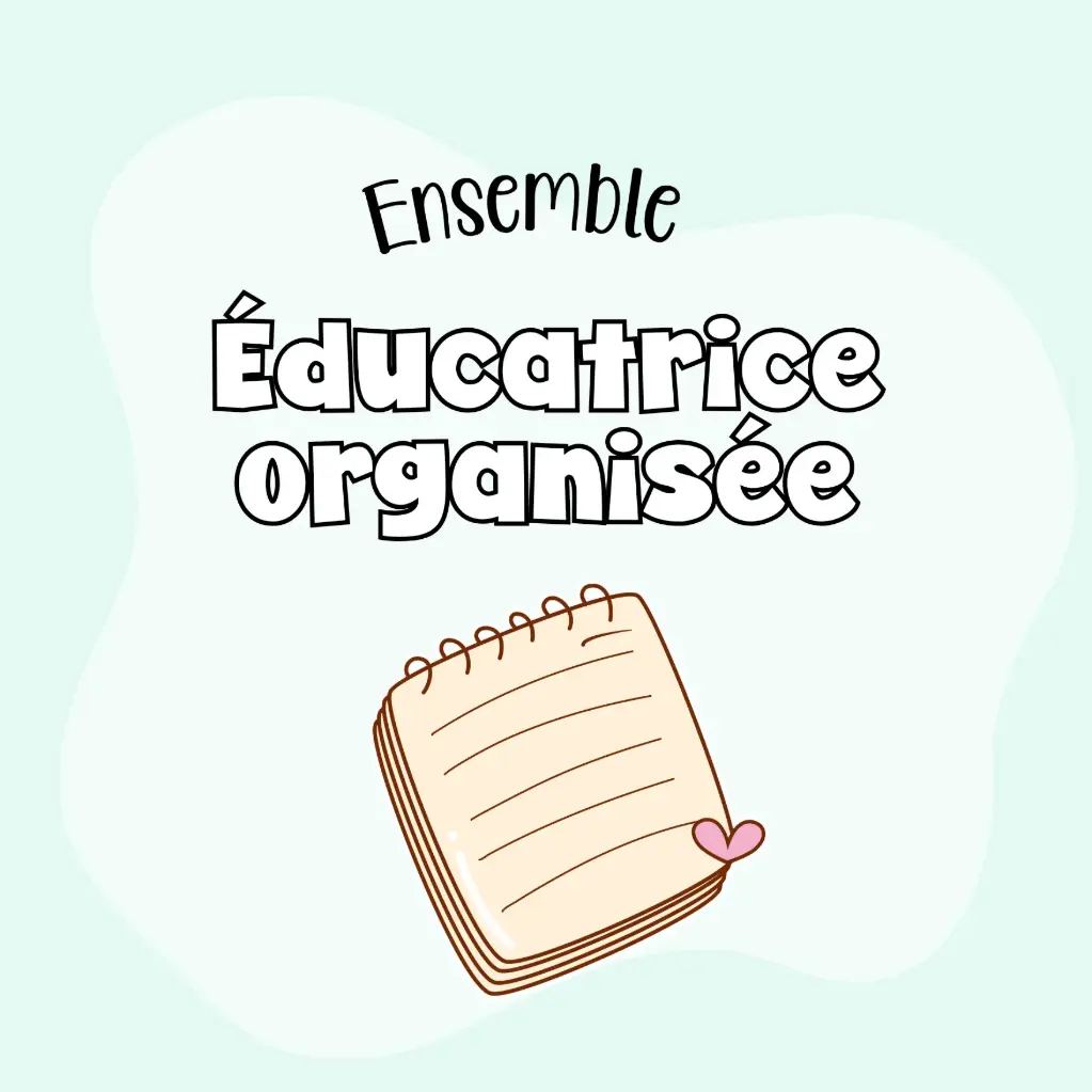 Ensemble éducatrice organisée (30 fiches)